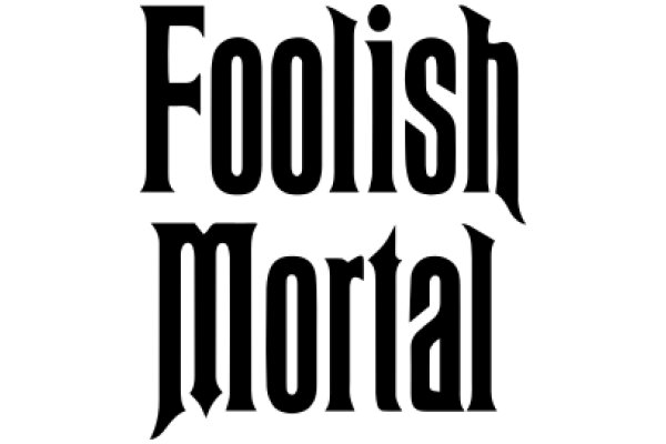 Foolish Mortal: The Art of Foolishness