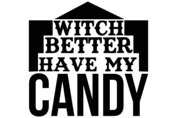 Witch Better Have My Candy: A Playful Take on Halloween