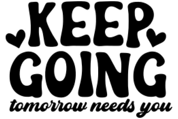 Keep Going: Tomorrow Needs You