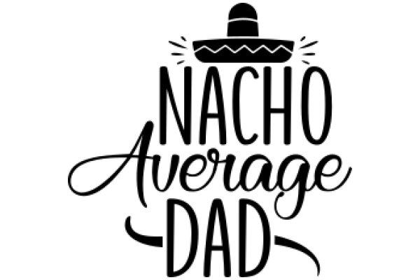 Nacho Average Dad: A Playful Tribute to Fatherhood