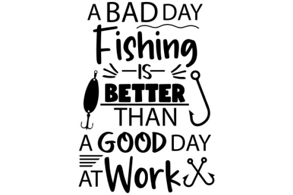 A Bad Day Fishing is Better Than a Good Day at Work: A Humorous Take on Work-Life Balance