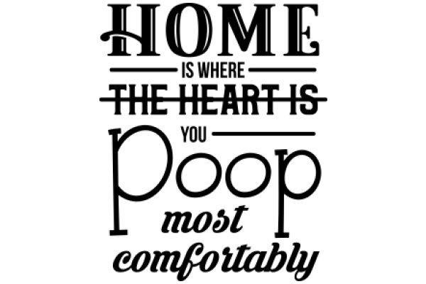 Home Is Where the Heart Is, You Poop Most Comfortably