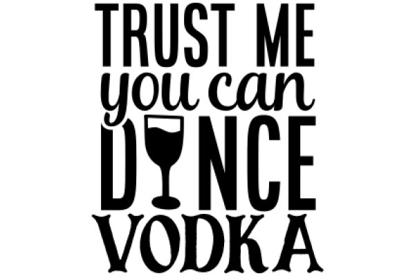 Trust Me, I Can Dance with Vodka