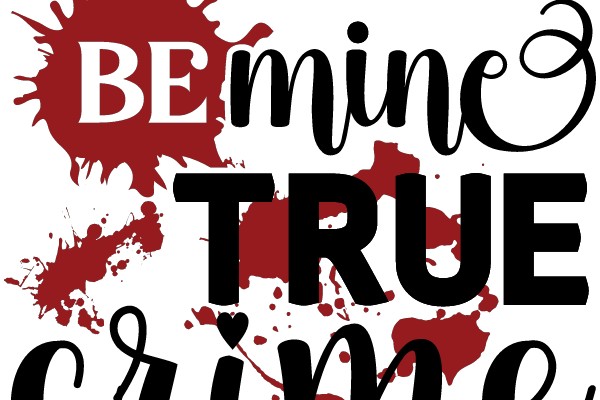 Be Mine, True Crime: A Graphic Novel