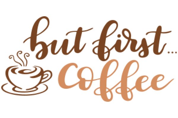 But First...Coffee: A Playful Affirmation of the Morning Routine