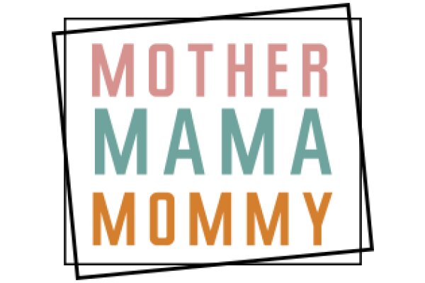 Mother, Mama, Mommy: A Celebration of the Many Faces of Motherhood