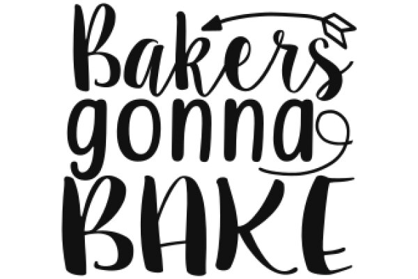 Bakers' Gonna Bake: A Playful Take on the Art of Baking