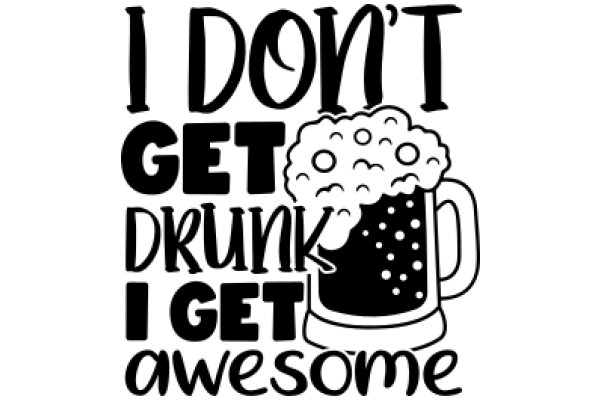 I Don't Get Drunk I Get Awesome: A Humorous Take on Sobriety