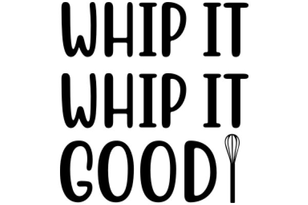 Whip It, Whip It Good: A Playful Take on Cooking