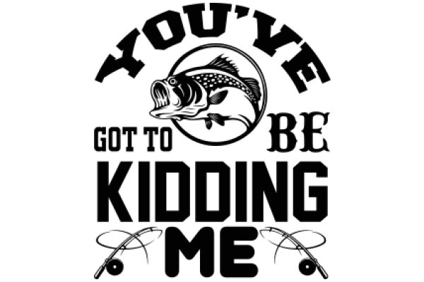 You've Got to Be Kidding Me: A Humorous Take on Fishing