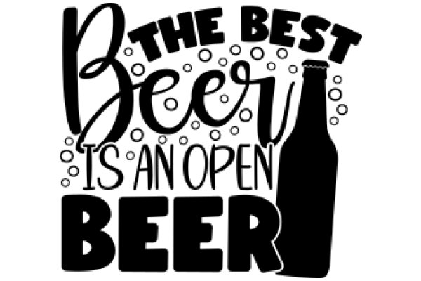 The Best Beer is an Open Beer