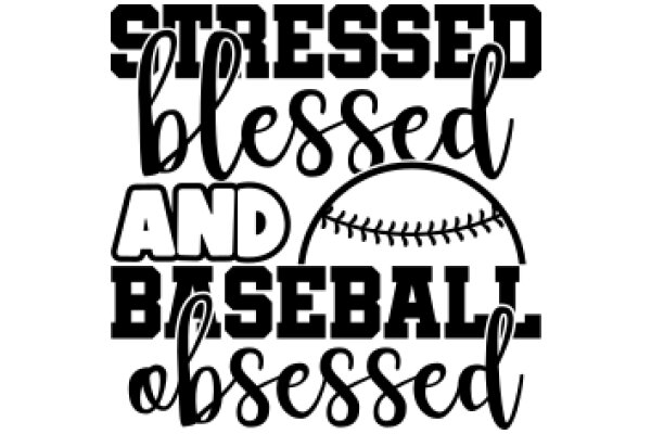 Stressed, Blessed, and Baseball Obsessed