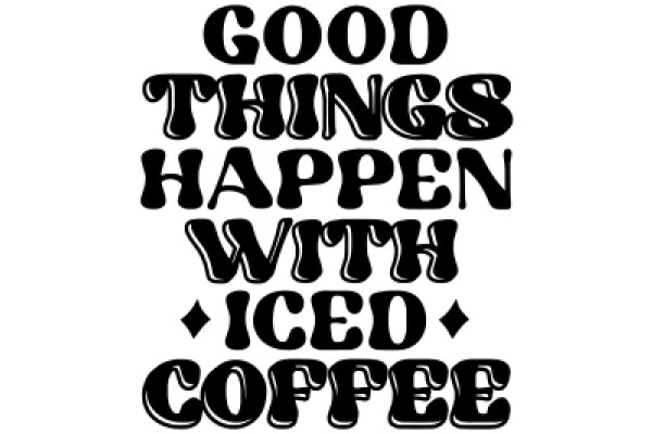 Good Things Happen with Iced Coffee