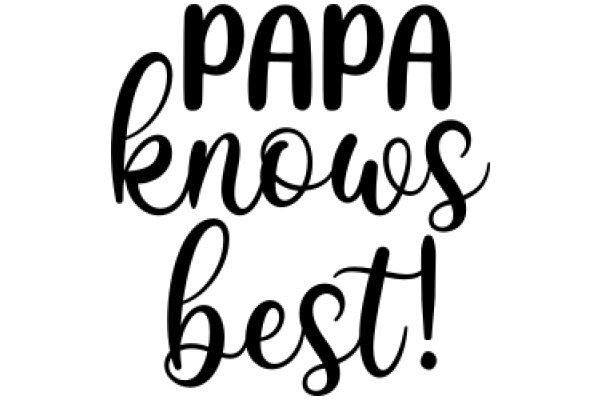 Papa Knows Best!