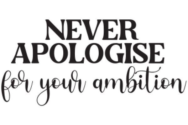 Never Apologise for Your Ambition