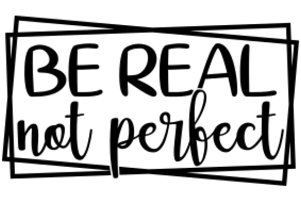 Be Real, Not Perfect