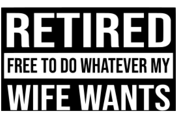 Retired: Free to Do Whatever My Wife Wants