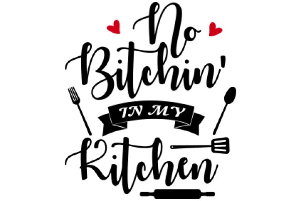 No Bitchin' in My Kitchen: A Declaration of Love for Cooking