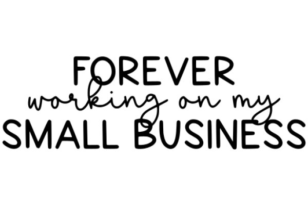 Forever Working on My Small Business