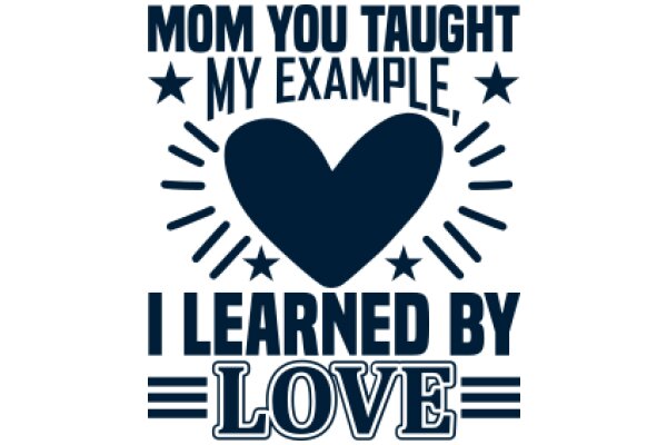 Mom You Taught Me, I Learned By Love