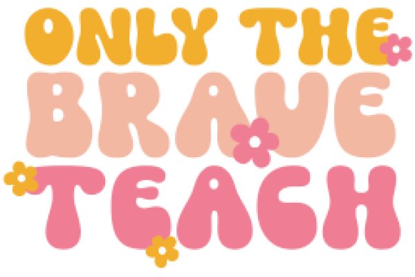 Only the Brave Teach: A Celebration of Courage and Education