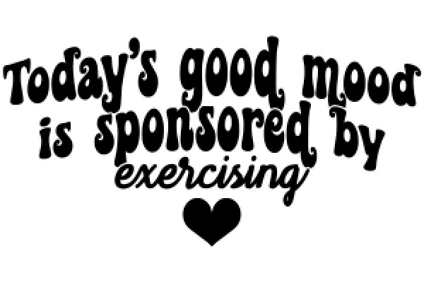 Today's Good Mood is Sponsored by Exercise: A Heartfelt Message