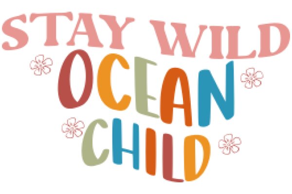 Stay Wild, Ocean Child: A Message of Adventure and Environmental Awareness