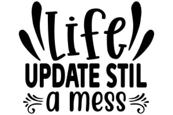 Life's Update: A Mess