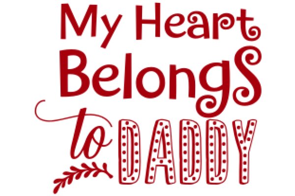 My Heart Belongs to Daddy: A Father's Day Greeting