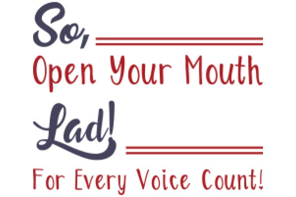 So, Open Your Mouth and Say 'Lad!' for Every Voice Counts!