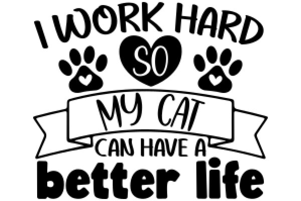 Work Hard, Love My Cat, and Have a Better Life