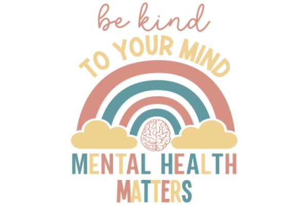 Be Kind to Your Mind: A Guide to Mental Health Matters