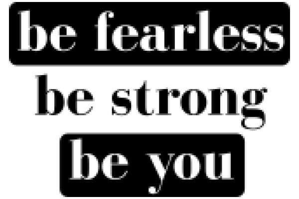 Empowerment Quote: Be Fearless, Be Strong, Be You