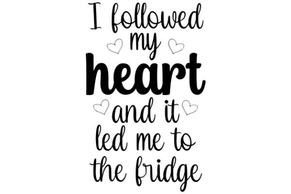 Following My Heart: A Journey to the Fridge