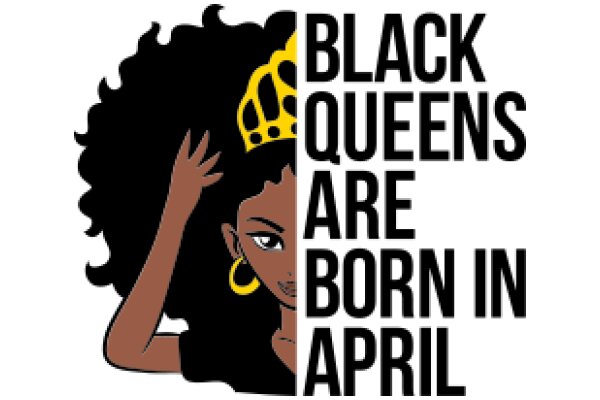 Black Queens Are Born in April: A Celebration of Black Female Birthdays