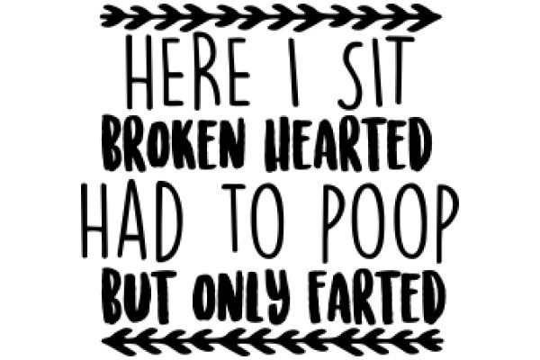 A Humorous Sign: 'Here I Sit, Broken Hearted, But Only Farted'