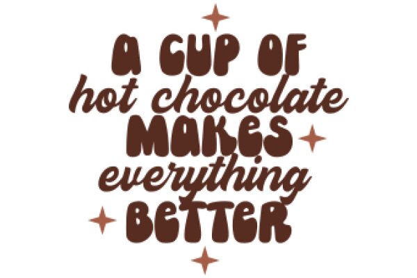 A Cup of Hot Chocolate Makes Everything Better