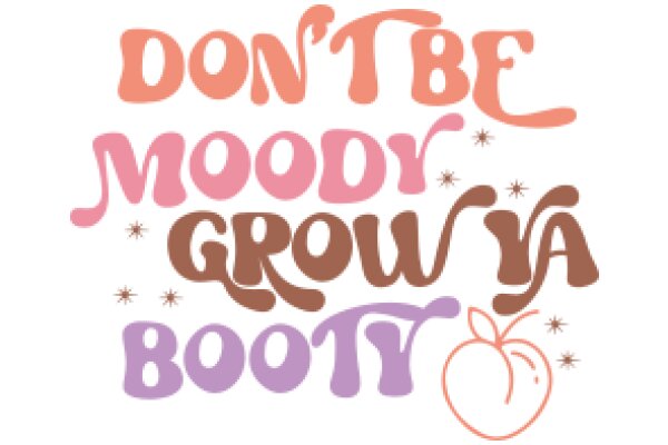 Motivational Poster: Don't Be Moody, Grow Ya Booty