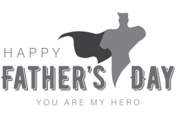 Happy Father's Day: You Are My Hero