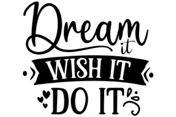 Dream It, Wish It, Do It: A Motivational Quote