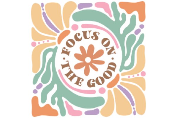 Vibrant Floral Design with the Message 'Focus on the Good'