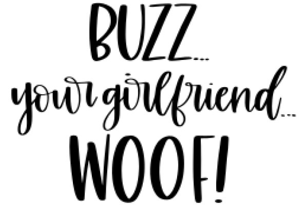 Buzz... Your Girlfriend Woof!