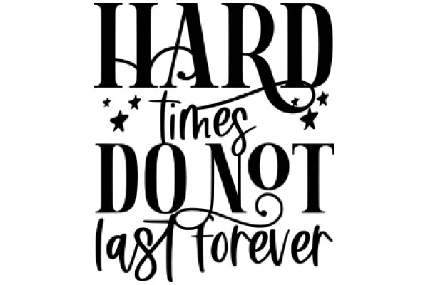 Hard Times, Harder Not Last Forever