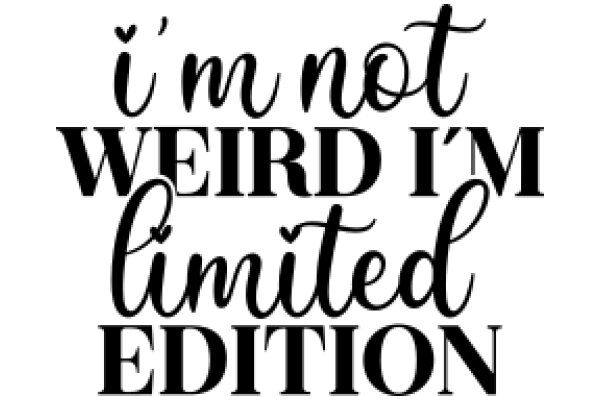 I'm Not Weird, I'm Limited Edition: A Humorous Take on Self-Perception