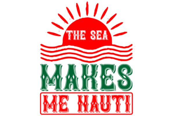 The Sea Makes Me Nauti