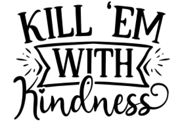 Kill 'Em with Kindness: A Motivational Poster