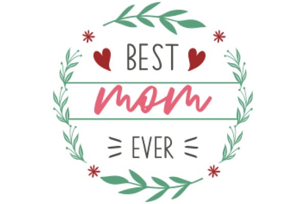 Best Mom Ever: A Celebratory Graphic