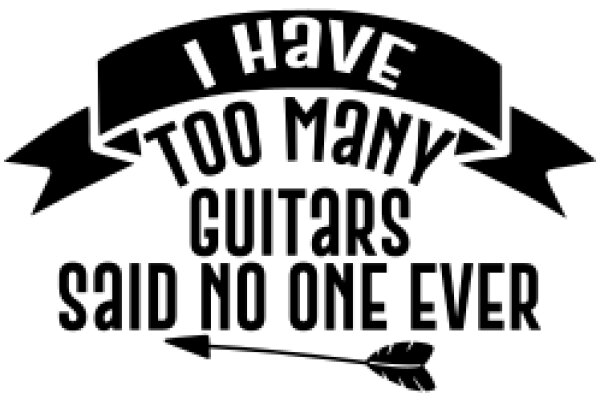 I Have Too Many Guitars, Said No One Ever