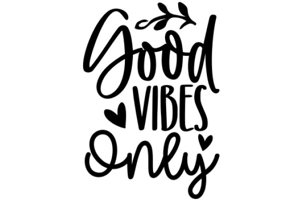 Good Vibes Only: A Sign of Positivity and Love