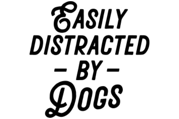 Easily Distracted by Dogs